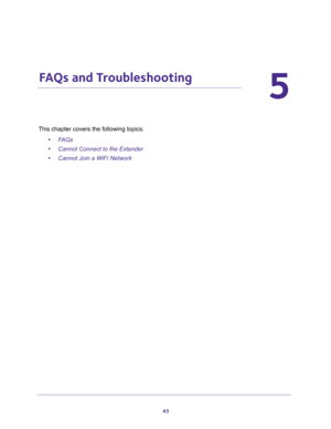 Page 4343
5
5.   FAQs and Troubleshooting
This chapter covers the following topics: 
•FAQs
•Cannot Connect to the Extender
•Cannot Join a WiFi Network 