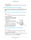 Page 39Monitor and Maintain the Extender 39
 AC750 WiFi Range Extender
9. 
Confirm your decision.
The extender configuration is restored and the extender restarts. This process takes  about one minute.
Return the Extender to Its Factory Settings
To reset the extender to its factory settings, you can use the  Factory Reset button or the 
Erase feature. For information about the factory settings, see Factory Default Settings on 
page
  47.
Use the Factory Reset Button to Restore Factory Settings
CAUTION:
This...