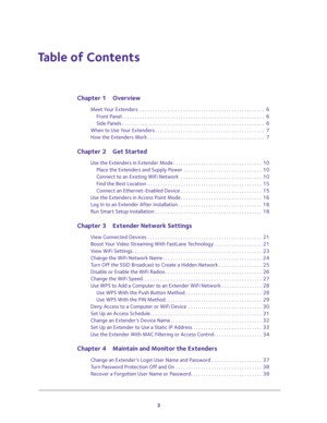 Page 33
Table of Contents
Chapter 1 Overview
Meet Your Extenders  . . . . . . . . . . . . . . . . . . . . . . . . . . . . . . . . . . . . . . . . . . . . . . . . .  6
Front Panel . . . . . . . . . . . . . . . . . . . . . . . . . . . . . . . . . . . . . . . . . . . . . . . . . . . . . . . .  6
Side Panels . . . . . . . . . . . . . . . . . . . . . . . . . . . . . . . . . . . . . . . . . . . . . . . . . . . . . . . .  6
When to Use Your Extenders . . . . . . . . . . . . . . . . . . . . . . . . . . . . . . . . . ....