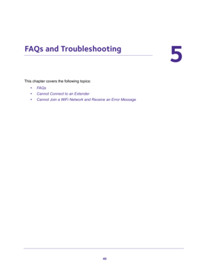 Page 4646
5
5.   FAQs and Troubleshooting
This chapter covers the following topics: 
•FAQs
•Cannot Connect to an Extender
•Cannot Join a WiFi Network and Receive an Error Message 