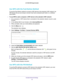 Page 33Extender Network Settings 33
 AC1900 WiFi Range Extender
Use WPS with the Push Button Method
To use the Push Button method to connect a WiFi device to the extender’\
s WiFi network, the 
WiFi device that you are trying to connect must have a physical push but\
ton or a software 
push button.
To use WPS to add a computer or WiFi device to the extender’s WiFi network:
1.  On a computer or WiFi device that is connected to the extender network, \
launch a web 
browser

. 
2.  In the address field of your...