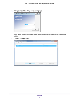 Page 87USB Port 87
 Trek N300 Travel Router and Range Extender PR2000
5. 
After you install the utility, select a language.
If this setup is the first time you are accessing the utility, you are asked to select the 
printer.
6.  Click the  Connect button. 