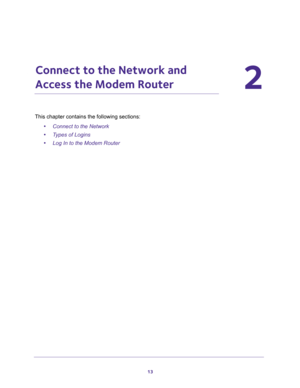 Page 1313
2
2.   Connect to the Network and 
Access the Modem Router
This chapter contains the following sections:
•Connect to the Network 
•Types of Logins 
•Log In to the Modem Router  