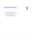 Page 1919
3
3.   Specify Initial Settings
This chapter contains the following sections:
•Specify the Cable Connection Starting Frequency 
•View Modem Router Initialization 
•Specify the Internet Connection Settings 
•Specify an IPv6 Internet Connection  