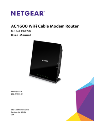 Page 1350 East Plumeria Drive
San Jose, CA 95134 
USAFebruary 2016
202-11533-01
AC1600 WiFi Cable Modem Router
Model C6250
User Manual
WPS
WiFi On/Off 
