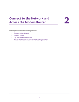 Page 1414
2
2.   Connect to the Network and 
Access the Modem Router
This chapter contains the following sections:
•Connect to the Network 
•Types of Logins 
•Log In to the Modem Router 
•Access the Modem Router with NETGEAR genie App  