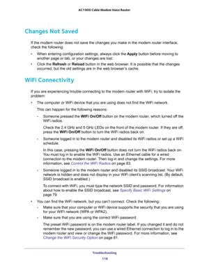 Page 118Troubleshooting 
118 AC1900 Cable Modem Voice Router 
Changes Not Saved
odem router interface, 
check the following:
•Apply button before moving to 
another page or tab, or your changes are lost. 
•Click the Refresh or Reload button in the web browser. It is possible that the changes 
