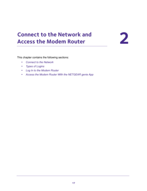 Page 1717
2
2.   Connect to the Network and 
Access the Modem Router
This chapter contains the following sections:
•Connect to the Network 
•Types of Logins 
•Log In to the Modem Router 
•Access the Modem Router With the NETGEAR genie App  