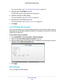 Page 104Advanced Settings 104
D6200 WiFi DSL Modem Router 
For more information, see Turn Off Radio By Schedule on page
 104.
4.  (Optional) Select the  AP Mode check box.
The WiFi DSL modem router becomes an access point.
5.  (Optional) Configure the WPS settings.
For more information, see WPS Settings  on page
  104.
6.  (Optional) Set up the Wireless 
 Access List.
For more information, see Wireless Access List  on page
  105.
7.  Click  Apply .
Turn Off Radio By Schedule
You can use this feature to turn off...