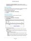 Page 93Administration 93
 D6200 WiFi DSL Modem Router
-
Allow guest to access My Local Network . Indicates whether any user who 
connects to the network with this SSID can access local networks associa\
ted with the 
WiFi DSL modem router.
Reboot the Router
You can reboot your WiFi DSL modem router electronically. For information about the Reset  button and the factory setting values, see  Factory Settings on page 150. 
To reboot the WiFi DSL modem router:
1. Select  Advanced > 
 Administration > Router...