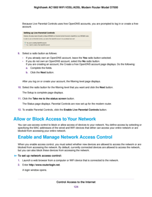 Page 124Because Live Parental Controls uses free OpenDNS accounts, you are prompted to log in or create a free
account.
9.
Select a radio button as follows:
•If you already own an OpenDNS account, leave the Yes radio button selected.
• If you do not own an OpenDNS account, select the 
No radio button.
If y
ou are creating an account, the Create a free OpenDNS account page displ\
ays. Do the following:
a. Complete the fields.
b. Click the Next button.
After y

ou log on or create your account, the filtering level...