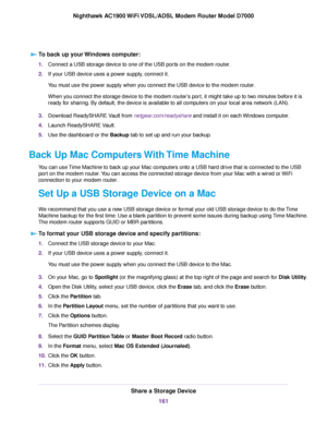 Page 161To back up your Windows computer:
1.
Connect a USB storage device to one of the USB ports on the modem router.
2. If your USB device uses a power supply, connect it.
You must use the power supply when you connect the USB device to the modem router
.
When you connect the storage device to the modem router
’s port, it might take up to two minutes before it is
ready for sharing. By default, the device is available to all computers on your local area network (LAN).
3. Download ReadySHARE Vault from...