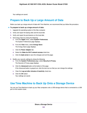 Page 162Your settings are saved.
Prepare to Back Up a Large Amount of Data
Before you back up a large amount of data with Time Machine, we recommend that you follow this procedure. To prepare to back up a large amount of data: 1.
Upgrade the operating system of the Mac computer.
2. Verify and repair the backup disk and the local disk.
3. Verify and repair the permissions on the local disk.
4. Set Energy Saver by doing the following:
a.From the Apple menu, select System Preferences.
The System Pref
erences page...