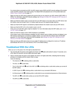 Page 277For a device that is connected over WiFi, the WiFi network name (SSID) and WiFi security settings of the modem
router and WiFi computer must match exactly. The default SSID and password are on the product label (see
Bottom Panel Product Label
 on page 17).
• Mak
e sure that your WiFi device supports the security that you are using for your WiFi network (WEP, WPA, or
WPA2). For information about WiFi security settings, see Manage the Basic WiFi Settings and WiFi Security of
the Main Netw

ork
 on page...