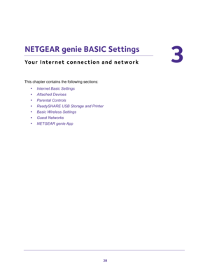 Page 2828
3
3.   NETGEAR genie BASIC Settings
Your Internet connection and network
This chapter contains the following sections:
•Internet Basic Settings 
•Attached Devices 
•Parental Controls 
•ReadySHARE USB Storage and Printer 
•Basic Wireless Settings 
•Guest Networks 
•NETGEAR genie App  