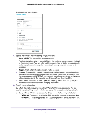 Page 19Configuring Your Wireless Network 19
 N450 WiFi Cable Modem Router Model N450/CG3000Dv2
The following screen displays:
5. 
Specify the Wireless Network settings for your network:
• Name (SSID). 
 The name of the wireless network.
The default wireless network name (SSID) for the modem router appears \
on the label  of the modem router. 
 You can enter a different name here for better wireless security 
and to make it easier to recognize your network when you want to connect\
 to it 
wirelessly.
• Region....