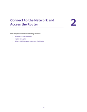 Page 1515
2
2.   Connect to the Network and 
Access the Router
This chapter contains the following sections:
•Connect to the Network 
•Types of Logins 
•Use a Web Browser to Access the Router  