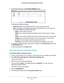 Page 81Manage Your Network 81
 AC750 Wireless Dual Band Gigabit Router R6050
6. 
In the Internet Port pane, click the Show Statistics  button.
The following information displays:
• System Up T
 ime. The time elapsed since the router was last restarted.
• Port. 
The statistics for the WAN (Internet) and LAN (Ethernet) ports. For each port, 
the screen displays the following information:
- Status. 
 The link status of the port.
- TxPkts. 
 The number of packets transmitted on this port since reset or manual...