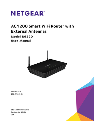 Page 1350 East Plumeria Drive
San Jose, CA 95134 
USAJanuary 2016
202-11443-04
AC1200 Smart WiFi Router with 
External Antennas
Model R6220
User Manual 