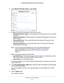 Page 31Specify Your Internet Settings 31
 AC1200 Smart WiFi Router with External Antennas
5. 
In the Internet Connection Type  list, select Fixed.
6. Configure the fixed IPv6 addresses for the WAN connection:
• IPv6 Address/Prefix 
 Length. The IPv6 address and prefix length of the router WAN 
interface.
• Default IPv6 Gateway . 
 The IPv6 address of the default IPv6 gateway for the router’s 
WAN interface.
• Primary DNS Server . 
 The primary DNS server that resolves IPv6 domain name 
records for the router.
•...