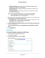 Page 114Advanced Settings 114
R6250 Smart WiFi Router 
•
Default IPv6 Gateway . The IPv6 address of the default IPv6 gateway, which is 
supposed to be on the router’s WAN interface.
• Primary DNS Server . 
 The primary DNS server that resolves IPv6 domain name 
records for the router.
• Secondary DNS Server . 
 The secondary DNS server that resolves IPv6 domain 
name records for the router.
Note: If you do not specify the DNS servers, the router uses the DNS servers 
that are configured for the IPv4 Internet...