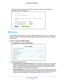 Page 30Advanced Home Settings 30
R6250 Smart WiFi Router 
The Setup Wizard searches your Internet connection for servers and proto\
cols to 
determine your ISP configuration. 
WAN Setup
The WAN Setup screen lets you configure a DMZ (demilitarized zone) server, change the maximum transmit unit (MTU) size, and enable the router to respond to \
a ping on the WAN 
(Internet) port. 
To view or change the WAN settings:
1.  Select  Advanced > Setup > W
 AN Setup.
2.  Specify the following settings:
• Disable Port...