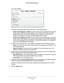 Page 113Advanced Settings 113
 R6300v2 Smart WiFi Router
The screen adjusts:
The router automatically detects the information in the following fields\
:
• Router
’s IPv6 Address on WAN. This field shows the IPv6 address that is acquired 
for the router’s WAN (or Internet) interface. The number after the slash (/) is the 
length of the prefix, which is also indicated by the underline (_) und\
er the IPv6 
address. If no address is acquired, the field displays Not Available.
• Router
’s IPv6 Address on LAN. This...