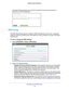 Page 30NETGEAR genie ADVANCED Home 30
R6300v2 Smart WiFi Router 
The Setup Wizard searches your Internet connection for servers and proto\
cols to 
determine your ISP configuration. 
WAN Setup
The WAN Setup screen lets you configure a DMZ (demilitarized zone) server, change the maximum transmit unit (MTU) size, and enable the router to respond to \
a ping on the WAN 
(Internet) port. 
To view or change the WAN settings:
1.  Select  ADV
 ANCED > Setup > WAN Setup.
2.  Specify the following settings:
• Disable...