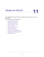 Page 131131
11
11.   Manage Your Network
This chapter describes the router settings for administering and maintaining your router and 
home network. 
This chapter includes the following sections:
•Update the Router Firmware 
•Change the admin Password 
•Set Up Password Recovery 
•Recover the admin Password 
•View Router Status 
•View Logs of Router Activity 
•Monitor Internet Traffic 
•Create Custom Static Routes 
•View Devices Currently on the Network 
•Manage the Router Configuration File 
•Remote Management  