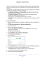 Page 141Manage Your Network 141
 Nighthawk AC1750
 Smart WiFi Router
the 134.177.0.0 network, your router forwards your request to the ISP. The ISP forwards your 
request to the company where you are employed and the company firewall i\
s likely to deny 
the request.
In this case you must define a static route, telling your router to acce\
ss 134.177.0.0 through 
the ISDN router at 192.168.1.100. Here is an example:
•The  Destination IP 
 Address and IP Subnet Mask fields specify that this static route 
applies...