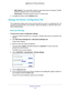 Page 144Manage Your Network 144
Nighthawk AC1750
 Smart  WiFi Router 
•MAC Address. The unique MAC address for each device does not change. The MAC 
address is typically shown on the product label.
• Device Name. If the device name is known, it is shown here. 
5.  T
o update this screen, click the Refresh  button.
Manage the Router Configuration File
The configuration settings of the router are stored within the router in\
 a configuration file. You 
can back up (save) this file to your computer, restore the...