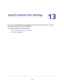 Page 158158
13
13.   Specify Internet Port Settings
You can use port forwarding and port triggering to set up rules for Internet traffic. You need 
networking knowledge to set up these features.
This chapter includes the following sections:
•Set Up Port Forwarding to a Local Server 
•Set Up Port Triggering  