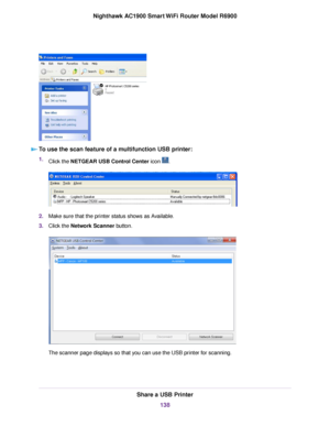 Page 138To use the scan feature of a multifunction USB printer:
1.
Click the NETGEAR USB Control Center icon  .
2.
Make sure that the printer status shows as Available.
3. Click the Network Scanner button. The scanner page displays so that you can use the USB printer for scanning.
Share a USB Printer
138
Nighthawk AC1900 Smart WiFi Router Model R6900 