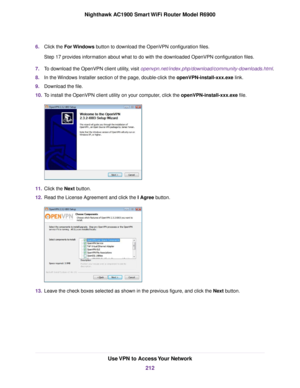 Page 2126.
Click the For Windows button to download the OpenVPN configuration files.
Step 17 provides information about what to do with the downloaded OpenVPN configuration files.
7. To download the OpenVPN client utility, visit 
openvpn.net/index.php/download/community-downloads.html.
8. In the Windows Installer section of the page, double-click the openVPN-install-xxx.exe link.
9. Do

wnload the file.
10. To install the OpenVPN client utility on your computer, click the 
openVPN-install-xxx.exe file. 11.
Click...