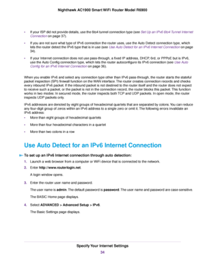 Page 34•
If your ISP did not provide details, use the 6to4 tunnel connection type (see Set Up an IPv6 6to4 Tunnel Internet
Connection on page 37).
• If y
ou are not sure what type of IPv6 connection the 
router uses, use the Auto Detect connection type, which
lets the router detect the IPv6 type that is in use (see Use Auto Detect for an IPv6 Internet Connection on page
34
).
• If your Internet connection does not use pass-through, a fixed IP address, DHCP, 6rd, or PPPoE but is IPv6,
use the Auto Config...