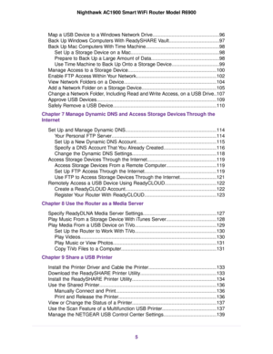 Page 5Map a USB Device to a Windows Network Drive.................................................96
Back Up Windows Computers With ReadySHARE Vault.....................................97
Back Up Mac Computers With Time Machine......................................................98
Set Up a Storage Device on a Mac.................................................................98
Prepare to Back Up a Large Amount of Data..................................................98
Use Time Machine to Back Up Onto a...