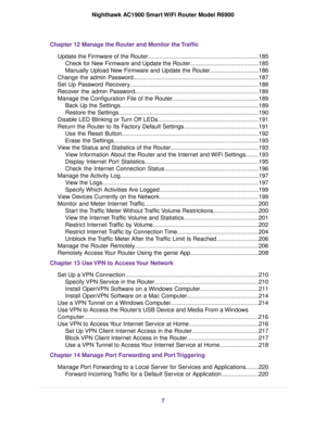 Page 7Chapter 12 Manage the Router and Monitor the Traffic
Update the Firmware of the Router....................................................................185Check for New Firmware and Update the Router..........................................185
Manually Upload New Firmware and Update the Router..............................186
Change the admin Password........................................................................\
.....187
Set Up P
assword...
