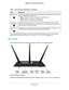 Page 11Hardware Setup 11
 Nighthawk AC1900
 Smart WiFi Router
You can disable LED blinking or turn off all LEDs except the Power LED. For information 
about how to do this, see Disable LED Blinking or Turn off LEDs  on page
  11 8.
Rear Panel
The rear panel has the connections and buttons shown in the following fi\
gure.
USB 2.0
Ethernet Internet Power Power
port
LAN ports 1–4
Reset
button portconnector
On/Off
Figure 3. Router rear panel
Pressing the Reset button restores the factory settings. See Factory...