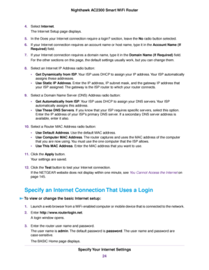 Page 244.Select Internet.
The Internet Setup page displays.
5.In the Does your Internet connection require a login? section, leave the No radio button selected.
6.If your Internet connection requires an account name or host name, type it in the Account Name (If
Required) field.
7.If your Internet connection requires a domain name, type it in the Domain Name (If Required) field.
For the other sections on this page, the default settings usually work, but you can change them.
8.Select an Internet IP Address radio...