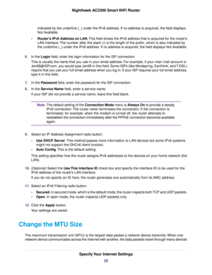 Page 35indicated by the underline (_) under the IPv6 address. If no address is acquired, the field displays
Not Available.
•Router’s IPv6 Address on LAN.This field shows the IPv6 address that is acquired for the router’s
LAN interface.The number after the slash (/) is the length of the prefix, which is also indicated by
the underline (_) under the IPv6 address. If no address is acquired, the field displays Not Available.
6.In the Login field, enter the login information for the ISP connection.
This is usually...