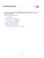 Page 14214
Troubleshooting
This chapter provides information to help you diagnose and solve problems you might experience with your
router. If you do not find the solution here, check the NETGEAR support site at http://support.netgear.com for
product and contact information.
The chapter contains the following sections:
•Quick Tips on page 143
•Troubleshoot With the LEDs on page 143
•You Cannot Log In to the Router on page 145
•You Cannot Access the Internet on page 145
•Troubleshoot Internet Browsing on page...