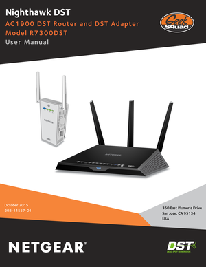 Page 1350 East Plumeria Drive
San Jose, CA 95134 
USA October 2015
202-11557-01
Nighthawk DST
AC1900 DST Router and DST Adapter
Model R7300DST
User Manual 
