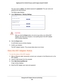 Page 205Manage the DST Adapter Network and Settings 205
 Nighthawk DST AC1900 DST Router and DST Adpater Model R7300DST
The user name is 
admin. The default password is password. The user name and 
password are case-sensitive.
The Status page displays.
5.  Select  Maintenance > Backup Settings .
CAUTION:
After you click the Erase button, do not try to go online, turn off the DST 
adapter, shut down the computer, or do anything else to the DST adapter 
until it finishes restarting.
6.  Click the  Erase button.
A...