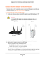 Page 22Hardware Setup 22
Nighthawk DST AC1900 DST Router and DST Adpater Model R7300DST 
Connect the DST Adapter to the DST Router
You must cable your DST router before you can connect the DST adapter to \
the DST router.
For more information, see Cable Your DST Router  on page
  20.
To connect the DST adapter to the DST router:
1. In the room where you want to improve WiFi coverage or add Ethernet, plu\
g your DST 
adapter into an electrical outlet and wait for the Power LED to light so\
lid green.
WARNING:...