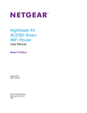 Page 1Nighthawk X4
AC2350 Smart
WiFi Router
User Manual
Model R7500v2
August 2015
202-11522-02
350 E. Plumeria Drive
San Jose, CA 95134
USA 