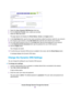 Page 865.Select the Use a Dynamic DNS Service check box.
6.From the Service Provider menu, select your provider.
7.Select the Yes radio button.
The page adjusts and displays the Show Status, Cancel, and Apply buttons.
8.In the Host Name field, type the host name (sometimes called the domain name) for your account.
9.For a No-IP or Dyn account, in the User Name field, type the user name for your account.
10.For a NETGEAR account at No-IP, in the Email field, type the email address for your account.
11.In the...