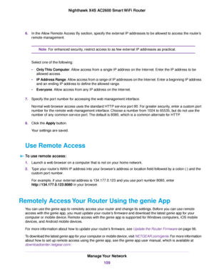 Page 1096.In the Allow Remote Access By section, specify the external IP addresses to be allowed to access the router’s
remote management.
For enhanced security, restrict access to as few external IP addresses as practical.Note
Select one of the following:
•Only This Computer. Allow access from a single IP address on the Internet. Enter the IP address to be
allowed access.
•IP Address Range. Allow access from a range of IP addresses on the Internet. Enter a beginning IP address
and an ending IP address to define...