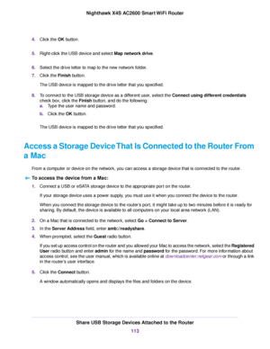 Page 1134.Click the OK button.
5.Right-click the USB device and select Map network drive.
6.Select the drive letter to map to the new network folder.
7.Click the Finish button.
The USB device is mapped to the drive letter that you specified.
8.To connect to the USB storage device as a different user, select the Connect using different credentials
check box, click the Finish button, and do the following:
a.Type the user name and password.
b.Click the OK button.
The USB device is mapped to the drive letter that...