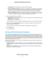 Page 33•Connection Type.This field indicates the connection type that is detected.
•Router’s IPv6 Address on WAN.This field shows the IPv6 address that is acquired for the router’s WAN
(or Internet) interface.The number after the slash (/) is the length of the prefix, which is also indicated by
the underline (_) under the IPv6 address. If no address is acquired, the field displays Not Available.
•Router’s IPv6 Address on LAN.This field shows the IPv6 address that is acquired for the router’s LAN
interface.The...