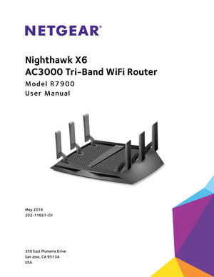 Page 1350 East Plumeria Drive
San Jose, CA 95134 
USAMay 2016
202-11667-01
Nighthawk 
X6 
A
C3000
  Tri-Band  WiFi Router
Model R7900
User Manual 